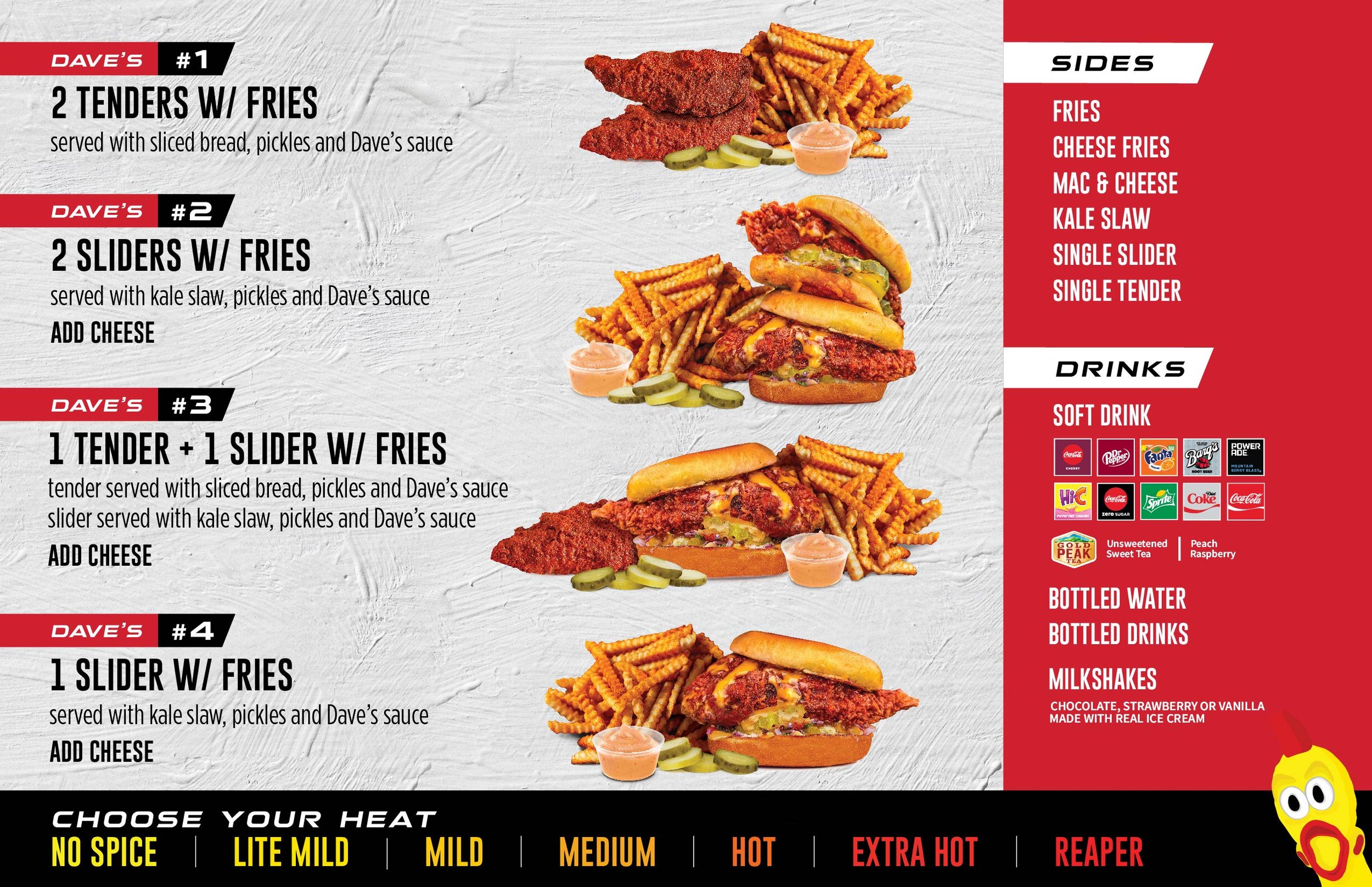 Dave's Menu with the heat menu panel on the left (7 levels of spice, starting with No Spice, Lite Mild, Mild, Medium, Hot, Extra Hot, and the hottest of all, Reaper. The next panel has 4 combos, Dave's #1 comes with 2 tenders and fries, Dave's #2 comes with 2 sliders and fries, Dave's #3 comes with one tender and one slider, and Dave's #4 comes with a slider and fries. The last panel has sides and drinks, starting with Fries, Cheese Fries, Mac & Cheese, Kale Slaw, Single Slider, and Single Tender. Drinks include Soft Drink (in sm and regular), Bottled Water, Bottled Drinks, and Shakes (small and regular) in Chocolate, Vanilla, or Strawberry.